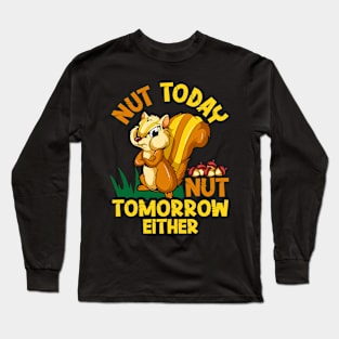 Nut Today Funny Chipmunk With An Attitude Great For Cranky Animal Lover Long Sleeve T-Shirt